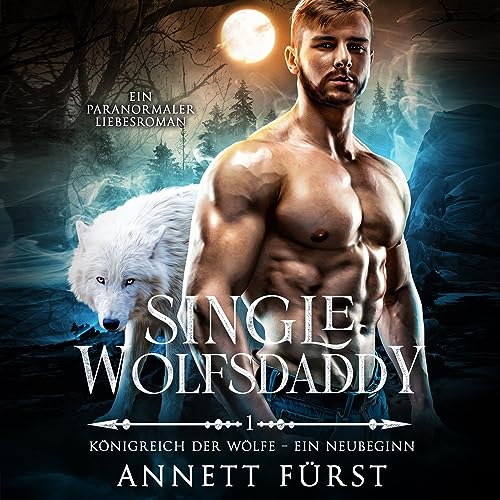 Single Wolfsdaddy: Königreich der Wölfe, Ein Neubeginn 1