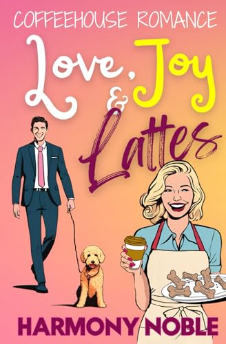 Love, Joy & Lattes: Coffeehouse Romance (Coffeehouse Romance (Small Town Cafe Inspired Heartwarming Pacific Northwest Rom-Com), Band 1)