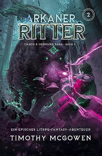 Arkaner Ritter 2: Ein episches LitRPG-Fantasy-Abenteuer (Chaos & Ordnung)