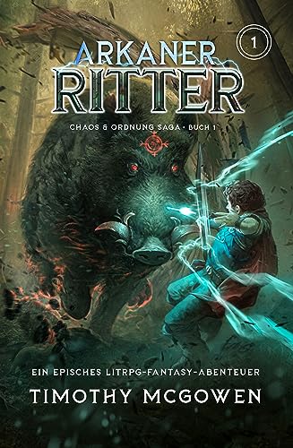 Arkaner Ritter 1: Ein episches LitRPG-Fantasy-Abenteuer (Chaos & Ordnung)
