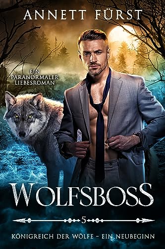 Wolfsboss: Ein paranormaler Liebesroman (Königreich der Wölfe – Ein Neubeginn 5)