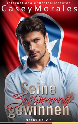 Seine Zustimmung gewinnen: Eine sexy Feinde zu Liebhabern mm Romanze (Nashville 1)