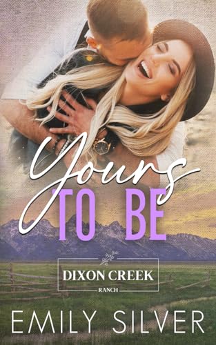 Yours To Be: A Fake Engagement, Small Town Romance (Dixon Creek Ranch, Band 3)