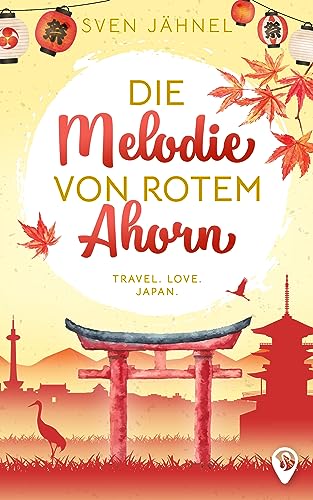 Die Melodie von rotem Ahorn: Ein Japan-Liebesroman (Weltweit verliebt)