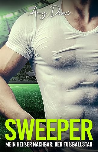 Sweeper - Mein heißer Nachbar, der Fußballstar: Sport-Liebesroman (Harris-Brüder-Reihe 9)