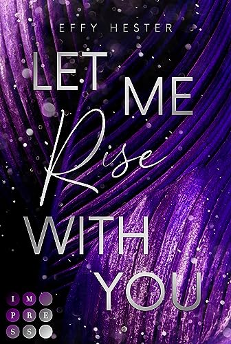 Let Me Rise With You (Let Me-Dilogie 2): Enemies to Lovers Romance mit Setting in der spannungsgeladenen Luxuswelt von Texas