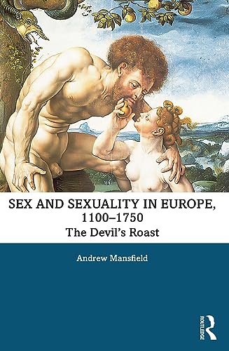 Sex and Sexuality in Europe, 1100-1750: The Devil’s Roast (ISSN)