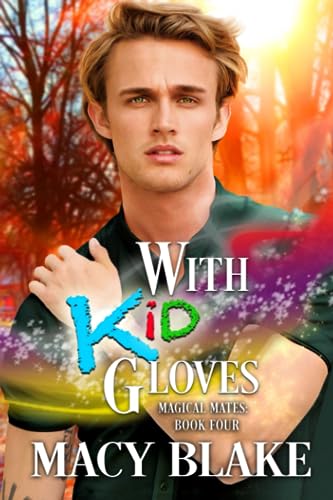 With Kid Gloves Magical Mates: Book Four: An MM Paranormal Fated Mates Romance