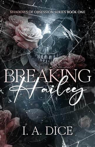 Breaking Hailey: Dark Academia, Enemies To Lovers, Mafia Romance (Shadows of Obsession Book 1)