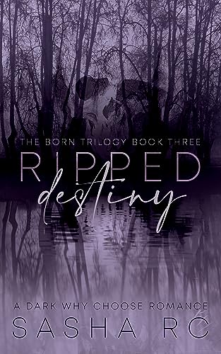 Ripped Destiny Book 3: A Dark Why Choose Romance (The Born Trilogy)
