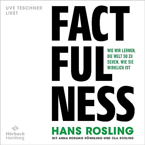 Factfulness: Wie wir lernen, die Welt so zu sehen, wie sie wirklich ist