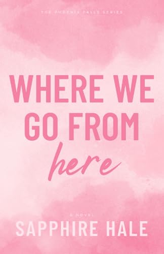 Where We Go From Here (Phoenix Falls Series, Band 3)