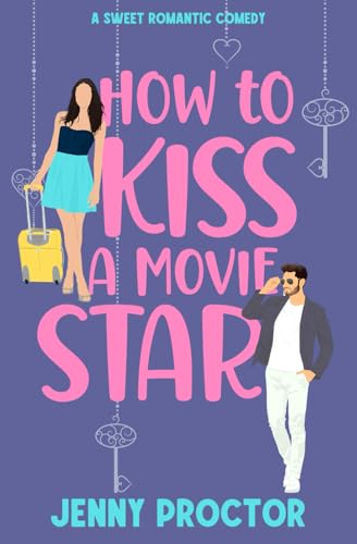 How to Kiss a Movie Star: A Sweet Romantic Comedy (How to Kiss a Hawthorne Brother, Band 4)