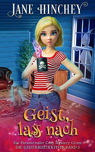 Geist, lass nach: Ein Paranormaler Cozy Mystery Crime (Die Geisterdetektivin 5)