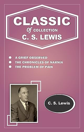 A GRIEF OBSERVED, THE CHRONICLES OF NARNIA, THE PROBLEM OF PAIN (English Edition)