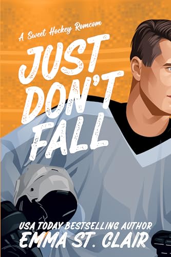 Just Don't Fall : A Sweet Hockey RomCom
