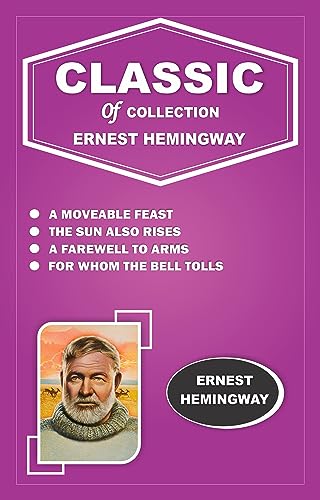 A MOVEABLE FEAST, THE SUN ALSO RISES, A FAREWELL TO ARMS, FOR WHOM THE BELL TOLLS (English Edition)