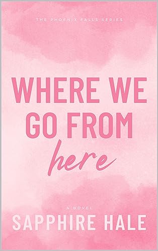 Where We Go From Here (Phoenix Falls Series Book 3)