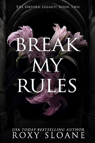 Break My Rules: A Spicy Dark Academia Romance (The Oxford Legacy Book 2)
