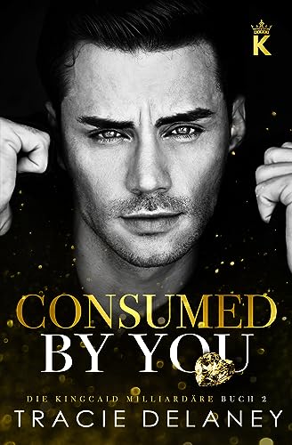 Consumed By You (Die Kingcaid Milliardäre 2)