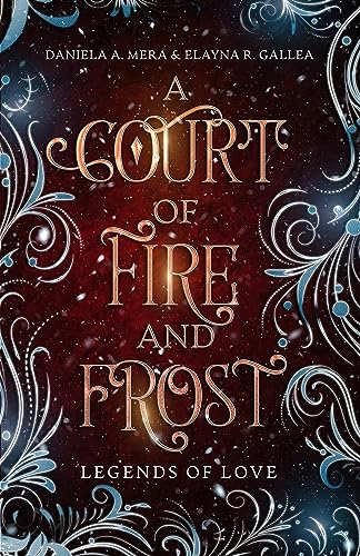 A Court of Fire and Frost: A Romeo and Juliet Retelling: Legends of Love