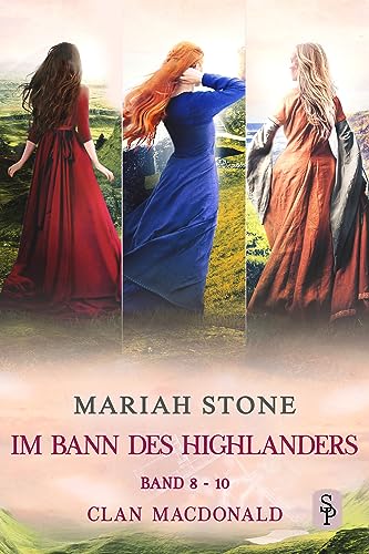 Im Bann des Highlanders Serie - Band 8-10 (Clan MacDonald): Drei Historische Zeitreise-Liebesromane (Im Bann des Highlanders - Sammelbände 3)