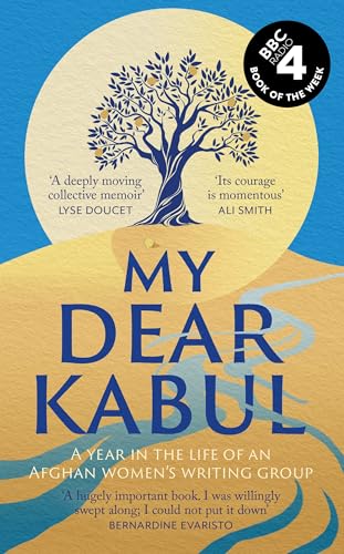 My Dear Kabul: The extraordinary diary of an Afghan women's writing group during the fall of Kabul, as heard on R4's Book of the Week