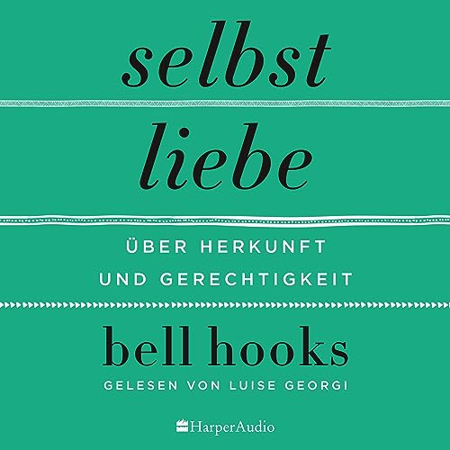 Selbstliebe: Über Herkunft und Gerechtigkeit