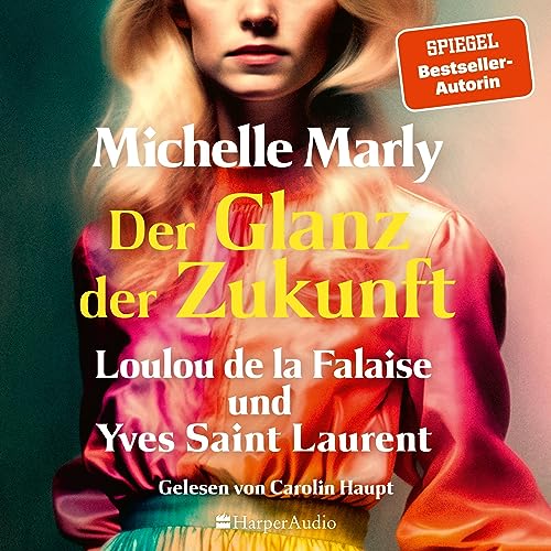 Der Glanz der Zukunft. Loulou de la Falaise und Yves Saint Laurent: Romanbiografie