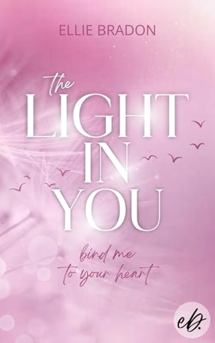 THE LIGHT IN YOU - Bind Me To Your Heart: Humorvoller Sommer-Roman mit lovers-to-strangers-to-haters-to-lovers-Vibes, Spicy-Szenen und nervenaufreibenden Thriller-Elementen (LIGHT-Reihe 4)