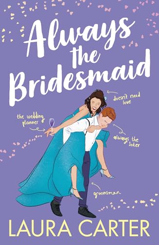 Always the Bridesmaid: The completely hilarious, opposites-attract romantic comedy from Laura Carter (Brits in Manhattan Book 4)