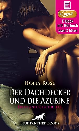 Reif trifft jung - Der Dachdecker und die Azubine | Erotik Audio Story | Erotisches Hörbuch: Jung trifft auf Alt, Neugier auf Erfahrung ... (blue panther books Erotische Hörbücher Erotik Sex Hörbuch)