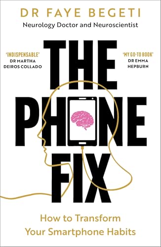 The Phone Fix: The Brain-Focused Guide to Building Healthy Digital Habits and Breaking Bad Ones