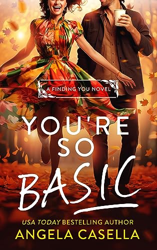You're so Basic: A Grumpy Sunshine, Forced Proximity, Fall Vibes Romantic Comedy (Finding You Book 3)