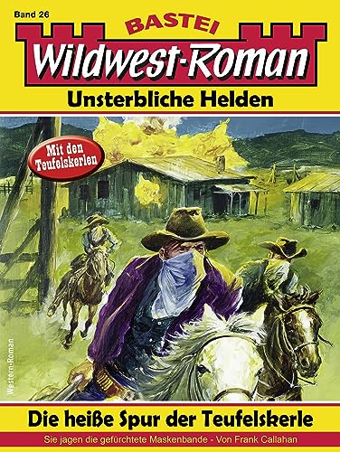 Wildwest-Roman – Unsterbliche Helden 26: Die heiße Spur der Teufelskerle
