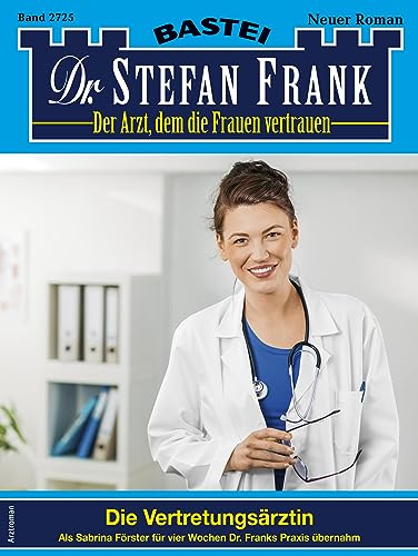 Dr. Stefan Frank 2725: Die Vertretungsärztin