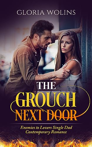 The Grouch Next Door: Enemies to Lovers Single Dad Contemporary Romance - new author first release on Kindle unlimited