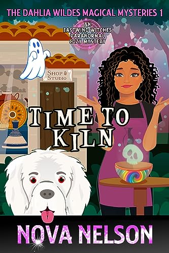 Time to Kiln: An Eastwind Witches Paranormal Cozy Mystery (The Dahlia Wildes Magical Mysteries Book 1)