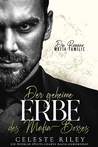 Der geheime Erbe des Mafia-Bosses: Ein dunkler Zweite-Chance Mafia-Liebesroman (Die Romano-Mafia-Familie 1)