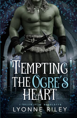 Tempting the Ogre's Heart (Trollkin Lovers)