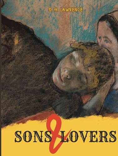 Sons and Lovers: A coming-of-age story of a young man who struggles to break free from his mother's suffocating love (Annotated)