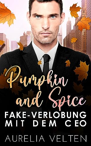 Pumpkin and Spice: Fake-Verlobung mit dem CEO