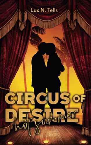 Circus of Desire: Hot Summer: 12 sommerliche Kurzgeschichten über queere, lesbische, schwule, bisexuelle oder heterosexuelle Liebe mit cis, trans und non-binären Figuren