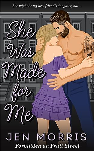 She Was Made for Me: A forbidden, age-gap, dad's best friend romance (Forbidden on Fruit Street Book 1)