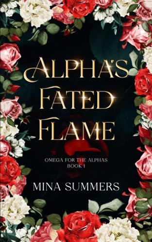 Alpha's Fated Flame: An Omegaverse Reverse Harem Romance (Omega for the Alphas: Fated Flames, Band 1)