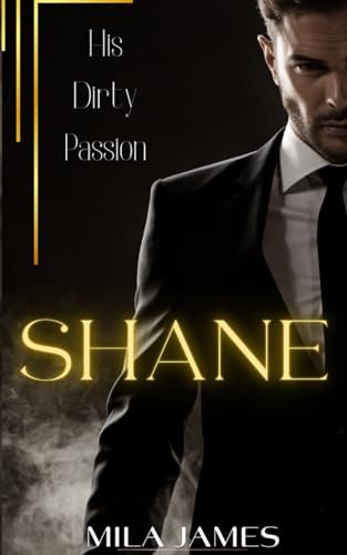 SHANE: His dirty passion