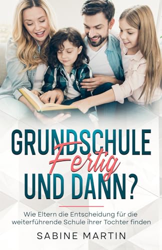 Grundschule fertig - und dann?: Wie Eltern die Entscheidung für die weiterführende Schule ihrer Tochter finden