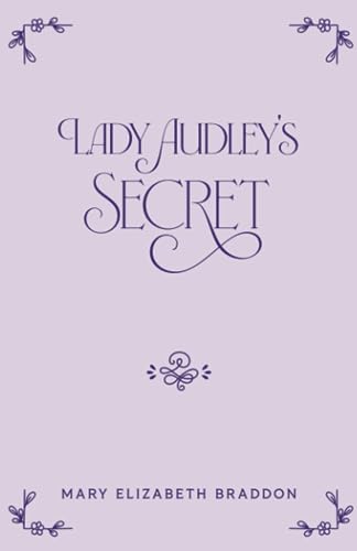 Lady Audley's Secret: Original Scripture of the 1862 Sensation Novel (Annotated)