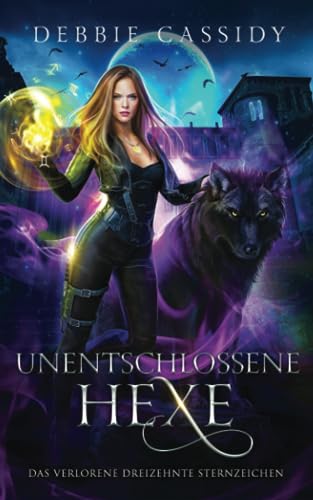 UNENTSCHLOSSENE HEXE (Das Verlorene Dreizehnte Sternzeichen, Band 2)