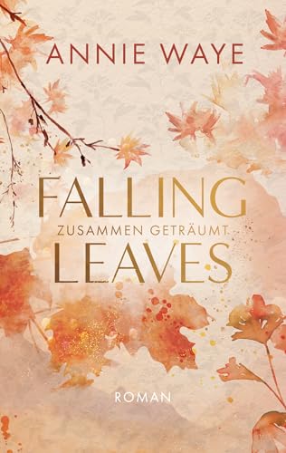Falling Leaves: Zusammen geträumt: Enemies-to-Lovers Liebesroman mit farbigem Buchschnitt in limitierter Auflage (Lovely Fall 1)